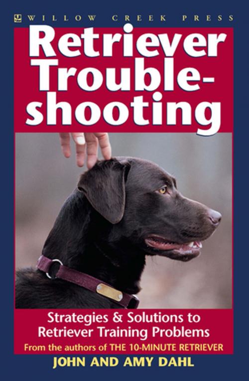 Cover of the book Retriever Troubleshooting by Amy Dahl, John Dahl, Willow Creek Press, Inc.
