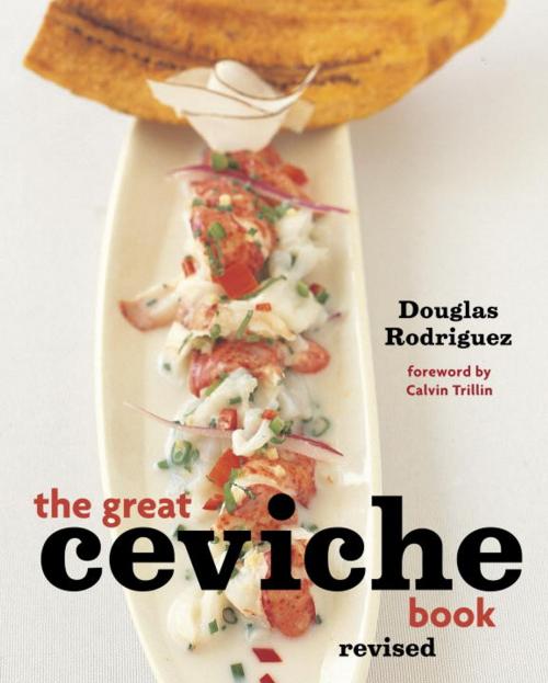 Cover of the book The Great Ceviche Book, revised by Douglas Rodriguez, Potter/Ten Speed/Harmony/Rodale