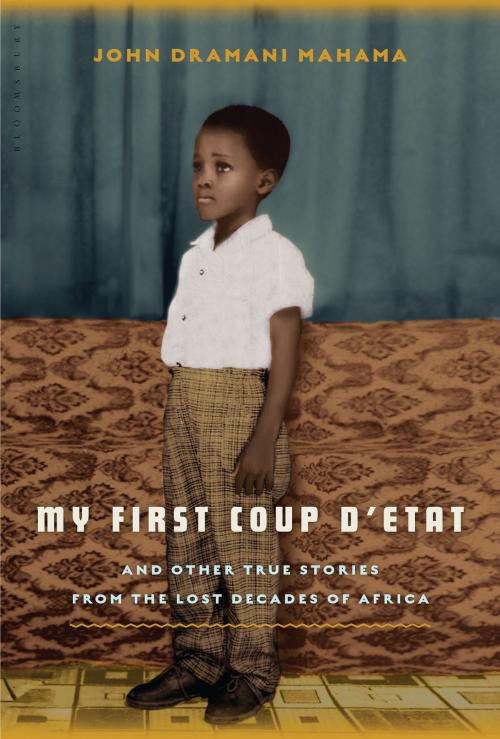 Cover of the book My First Coup d'Etat by John Dramani Mahama, Bloomsbury Publishing