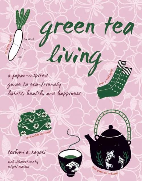 Cover of the book Green Tea Living by Toshimi A. Kayaki, Stone Bridge Press