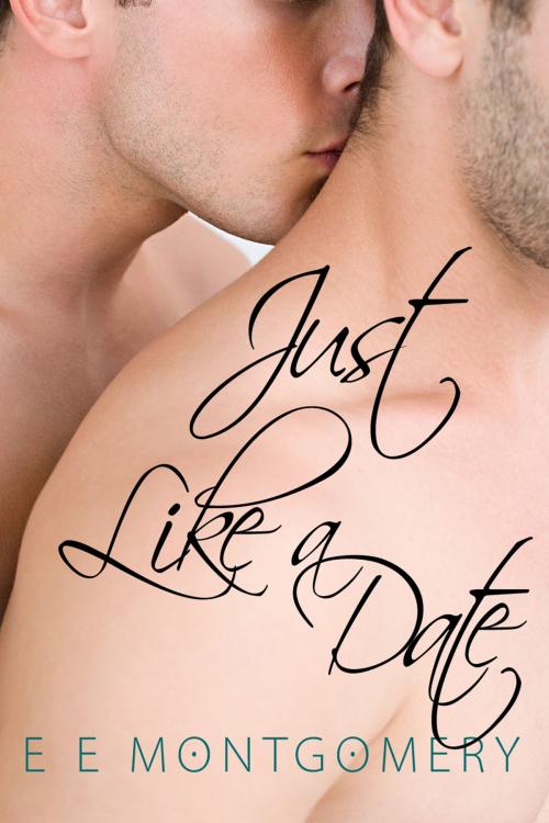 Cover of the book Just Like a Date by E E Montgomery, Dreamspinner Press