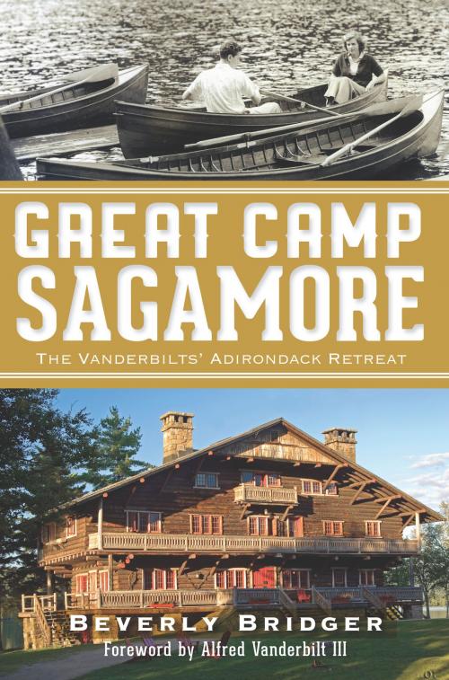 Cover of the book Great Camp Sagamore by Beverly Bridger, The History Press
