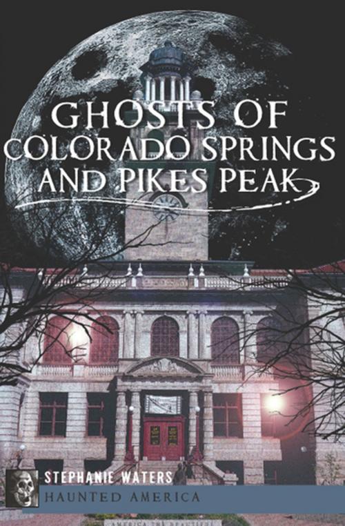 Cover of the book Ghosts of Colorado Springs and Pikes Peak by Stephanie Waters, Arcadia Publishing