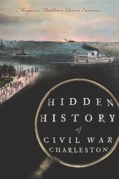 Cover of the book Hidden History of Civil War Charleston by Margaret Middleton Rivers Eastman, Arcadia Publishing Inc.