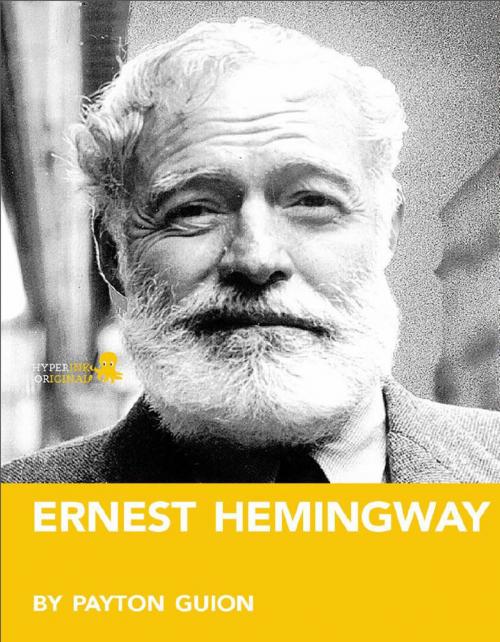 Cover of the book Ernest Hemingway: A Biography: Learn about the life and adventures of Ernest Hemingway by Payton Guion, Hyperink