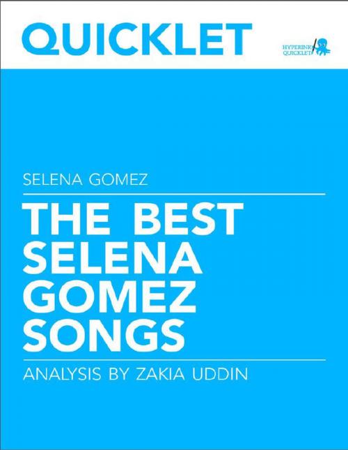 Cover of the book Quicklet on The Best Selena Gomez Songs: Lyrics and Analysis by Zakia Uddin, Hyperink