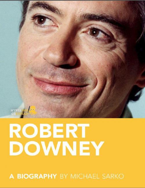 Cover of the book Robert Downey, Jr.: A Biography: Learn about the life and adventures of Robert Downey, Jr. by Michael  Sarko, Hyperink