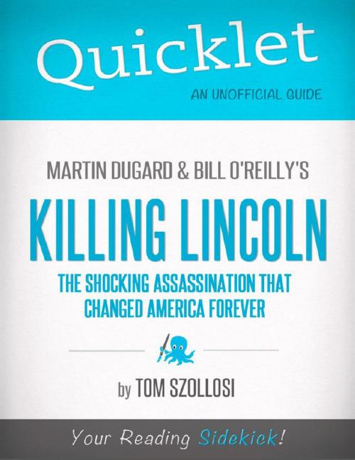 Cover of the book Quicklet on Martin Dugard and Bill O'Reilly's Killing Lincoln: The Shocking Assassination that Changed America Forever (CliffNotes-like Summary and Analysis): Chapter-by-Chapter Summary and Commentary by Tom  Szollosi, Hyperink