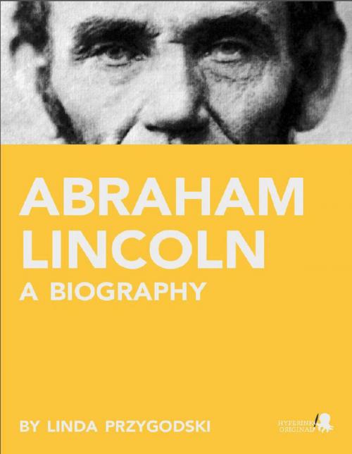 Cover of the book Abraham Lincoln: A Biography by Linda  Przygodski, Hyperink