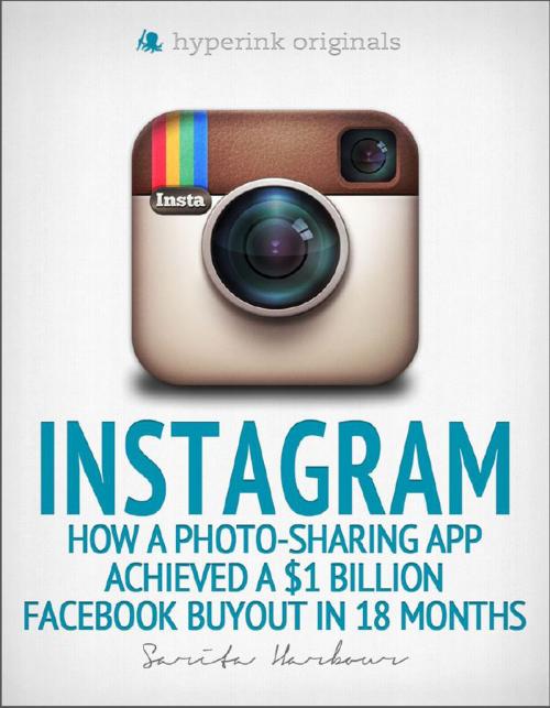 Cover of the book Instagram: How a Photo-Sharing App Achieved a $1 Billion Facebook Buyout in 18 Months by Sarita  Harbour, Hyperink
