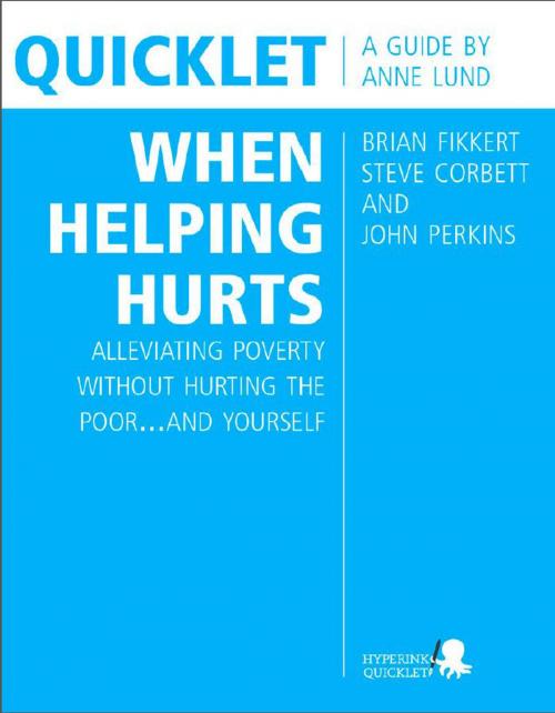 Cover of the book Quicklet on Brian Fikkert, Steve Corbett and John Perkins's When Helping Hurts: Alleviating Poverty Without Hurting the Poor...and Yourself by Anne  Lund, Hyperink