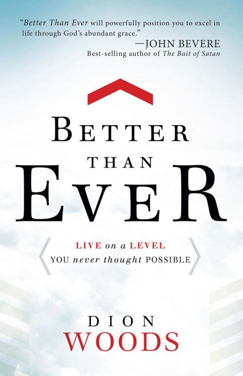Cover of the book Better Than Ever by Dion Woods, Charisma House