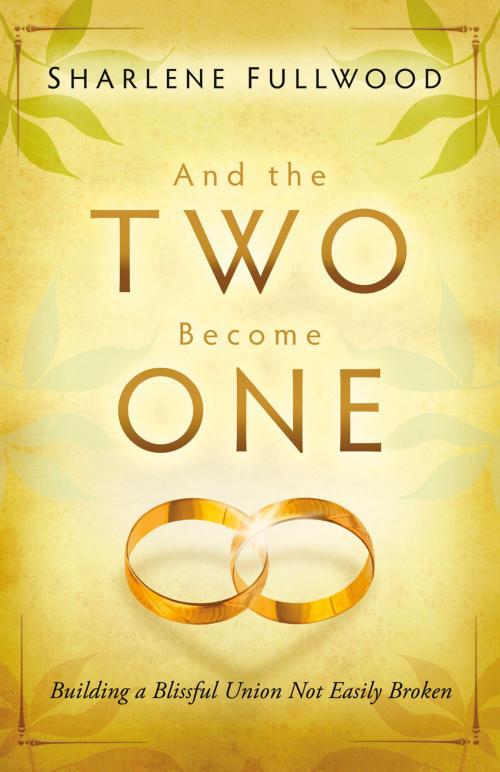 Cover of the book And the Two Become One by Sharlene Fullwood, Charisma House