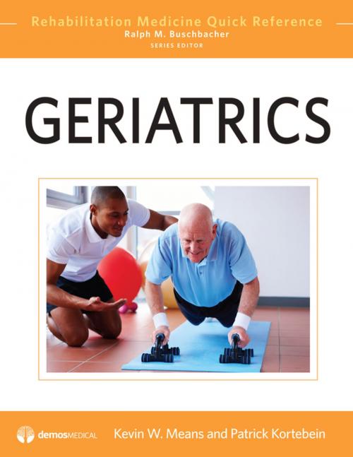 Cover of the book Geriatrics by Ralph Buschbacher, MD, Patrick M. Kortebein, MD, Kevin W. Means, MD, Springer Publishing Company