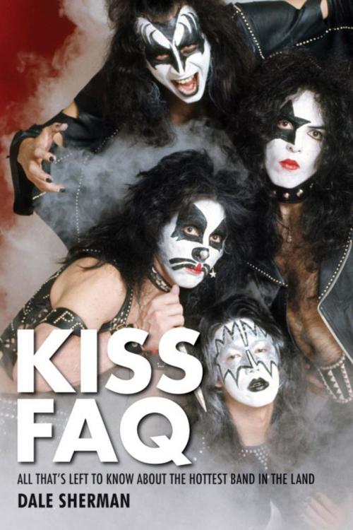 Cover of the book KISS FAQ by Dale Sherman, Backbeat