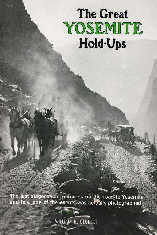 Cover of the book The Great Yosemite Holdups by William B. Secrest, The Write Thought