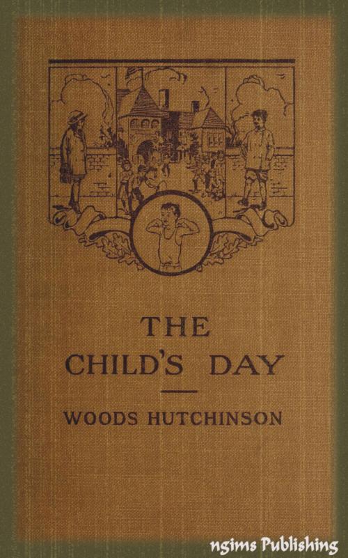 Cover of the book The Child's Day (Illustrated + Audiobook Download Link + Active TOC) by Woods Hutchinson, ngims Publishing