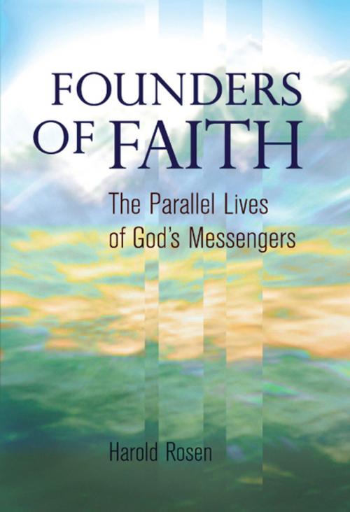Cover of the book Founders of Faith: The Parallel Lives of God's Messengers by Harold Rosen, Bahai Publishing