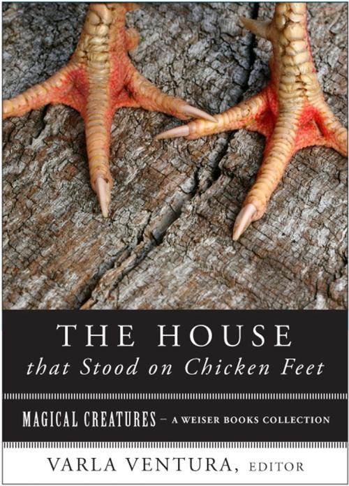 Cover of the book The House that Stood on Chicken Feet by , Red Wheel Weiser