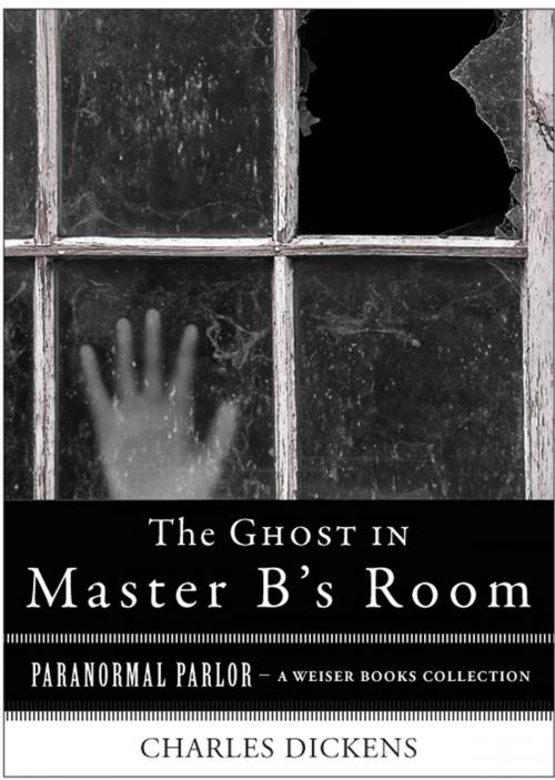 Cover of the book Ghost in Master B's Room by Dickens, Charles, Ventura, Varla, Red Wheel Weiser