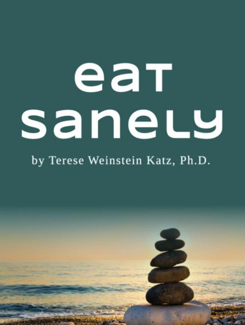 Cover of the book Eat Sanely by Terese Weinstein Katz, Delabarre Publishing, LLC