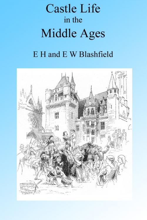 Cover of the book Castle Life in the Middle Ages. Illustrated. by E H & E W Blashfield, Folly Cove 01930
