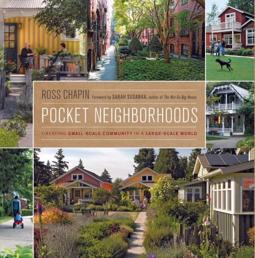 Cover of the book Pocket Neighborhoods by Ross Chapin, Taunton Press