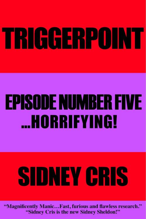 Cover of the book Triggerpoint Episode Number Five... Horrifying! by Sidney Cris, BookBaby
