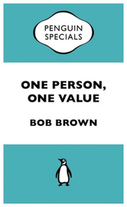 Cover of the book One Person, One Value: Penguin Special by Bob Brown, Penguin Random House Australia