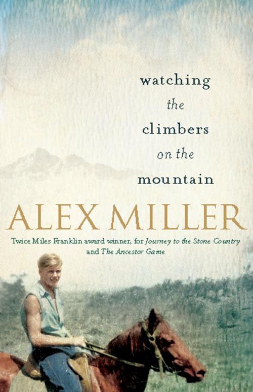 Cover of the book Watching the Climbers on the Mountain by Alex Miller, Allen & Unwin