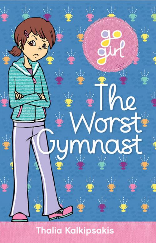 Cover of the book Go Girl: The Worst Gymnast by Thalia Kalkipsakis, Hardie Grant Egmont