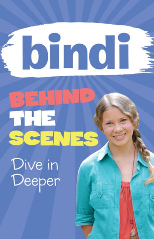 Cover of the book Bindi Behind the Scenes 4: Dive in Deeper by Bindi Irwin, Meredith Costain, Penguin Random House Australia