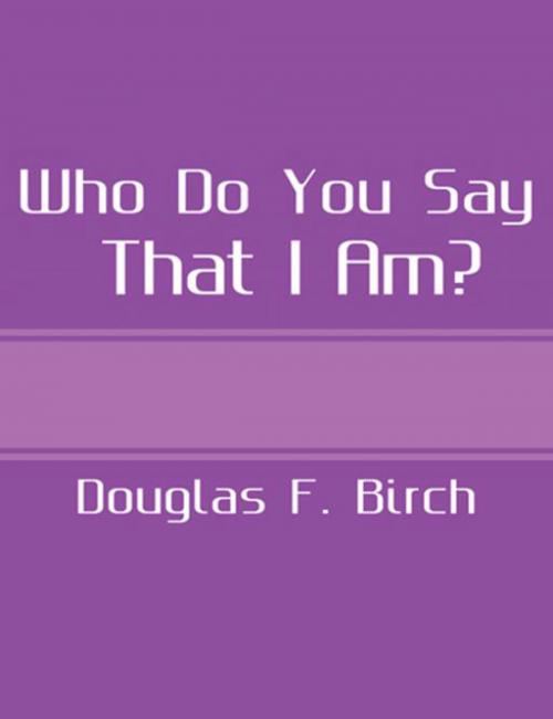 Cover of the book Who Do You Say That I Am? by Douglas F. Birch, ReadOnTime BV