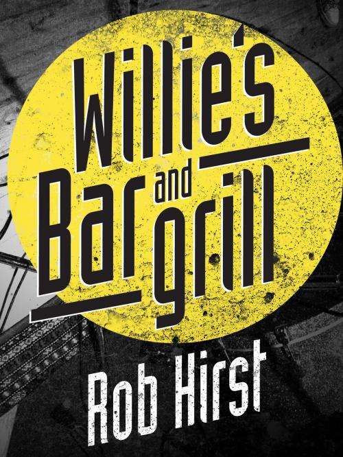 Cover of the book Willie's Bar and Grill by Rob Hirst, Pan Macmillan Australia