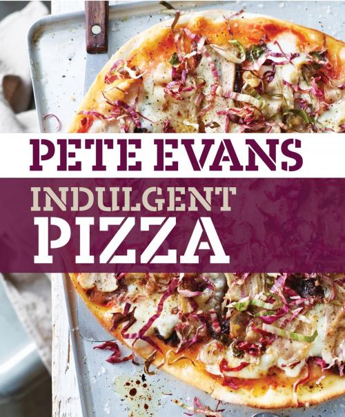 Cover of the book Indulgent Pizza by Pete Evans, Allen & Unwin