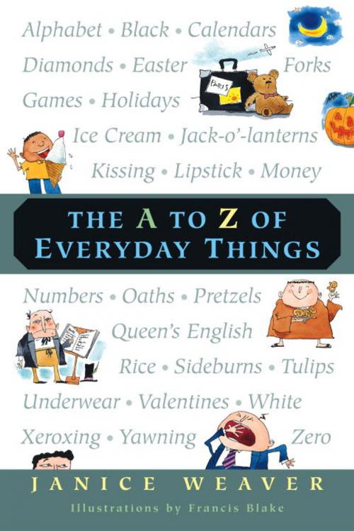 Cover of the book The A to Z of Everyday Things by Janice Weaver, Tundra
