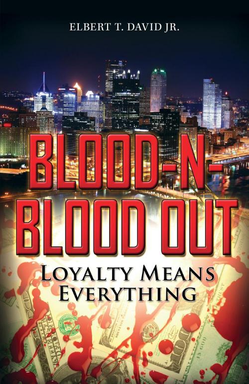 Cover of the book Blood-N-Blood Out: Loyalty Means Everything by Elbert T. David Jr., FriesenPress