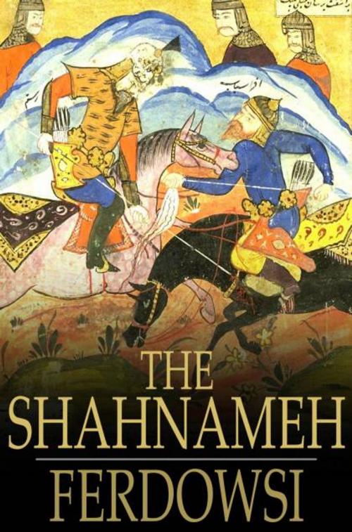 Cover of the book The Shahnameh: The Book of Kings by Ferdowsi, James Atkinson, The Floating Press