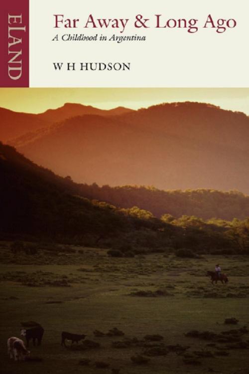 Cover of the book Far Away & Long Ago by W H Hudson, Eland Publishing