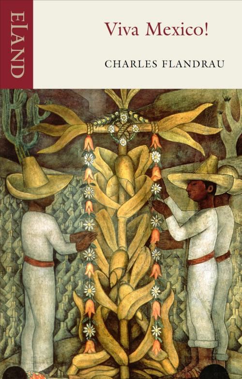 Cover of the book Viva Mexico! by Charles Flandrau, Eland Publishing