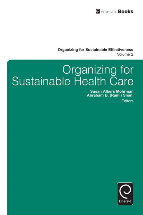Cover of the book Organizing for Sustainable Healthcare by Susan Albers Mohrman, Christopher G. Worley, Abraham B. Rami Shani, Emerald Group Publishing Limited