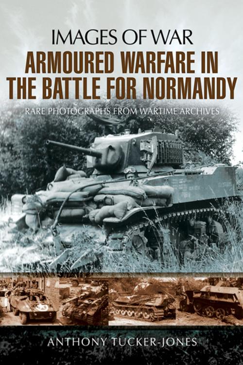 Cover of the book Armoured Warfare in the Battle for Normandy by Tucker-Jones, Anthony, Pen and Sword