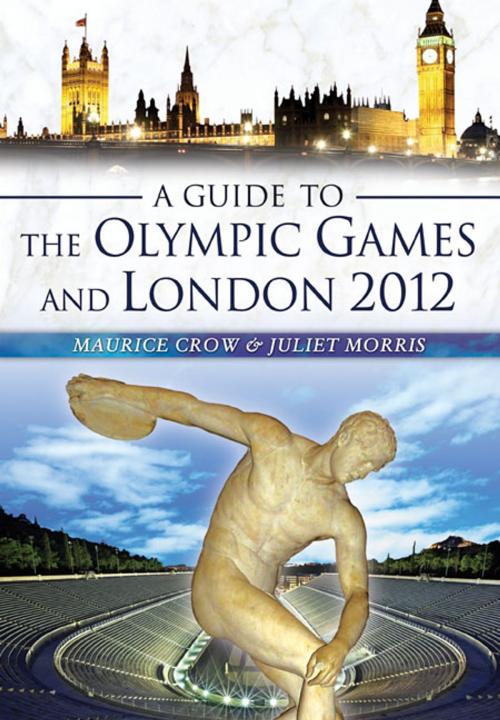 Cover of the book A Guide to the Olympic Games and London 2012 by Maurice Crow, Juliet Morris, Wharncliffe