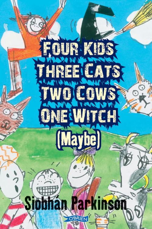 Cover of the book Four Kids, Three Cats, Two Cows, One Witch (maybe) by Siobhán Parkinson, The O'Brien Press
