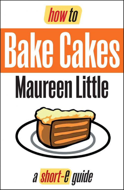 Cover of the book How To Bake Cakes (Short-e Guide) by Maureen Little, How To Books Ltd