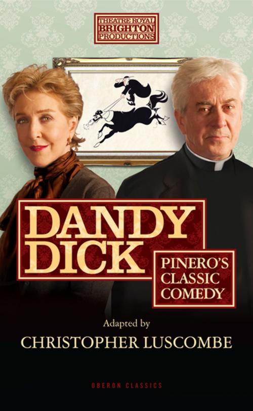 Cover of the book Dandy Dick by Arthur Wing Pinero, Christopher Luscombe, , Oberon Books