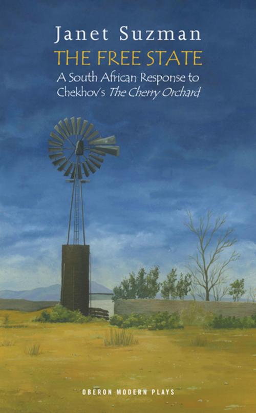 Cover of the book The Free State: A South African Response to Chekhov's The Cherry Orchard by Janet Suzman, Oberon Books
