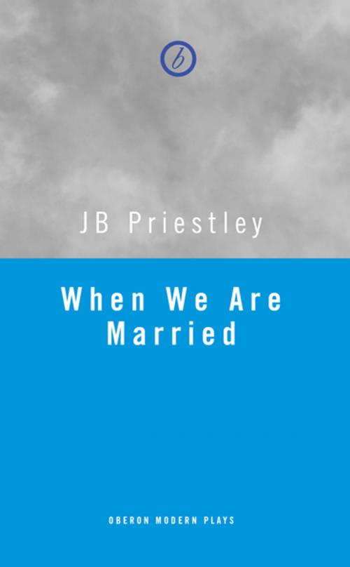 Cover of the book When We Are Married by JB Priestley, Oberon Books
