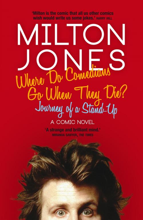 Cover of the book Where Do Comedians Go When They Die? by Milton Jones, Biteback Publishing