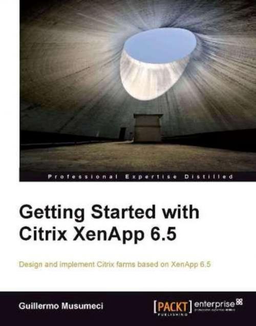 Cover of the book Getting Started with Citrix XenApp 6.5 by Guillermo Musumeci, Packt Publishing